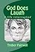 God Does Laugh: A life interrupted