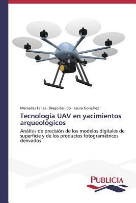 Tecnología UAV en yacimientos arqueológicos: Análisis de precisión de los modelos digitales de superficie y de los productos fotogramétricos derivados (Spanish Edition)