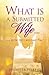 What Is a Submitted Wife......and How Do I Become One? by Jennifer Peikert