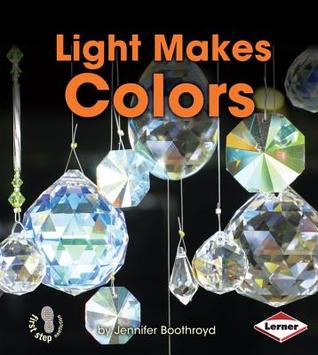 Light Makes Colors (First Step Nonfiction: Light and Sound)