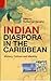 Indian Diaspora in the Caribbean: History, Culture and Identity