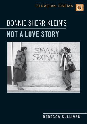 Bonnie Sherr Klein's 'Not a Love Story' (Canadian Cinema)