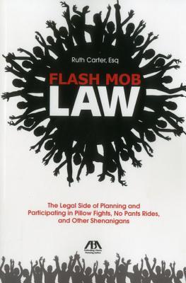 Flash Mob Law: The Legal Side of Planning and Participating in Pillow Fights, No Pants Rides, and Other Shenanigans