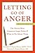 Letting Go of Anger: The Eleven Most Common Anger Styles and What to Do about Them