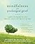 Mindfulness for Prolonged Grief: A Guide to Healing After Loss When Depression, Anxiety, and Anger Won't Go Away