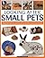 Looking After Small Pets: An authoritative family guide to caring for rabbits, guinea pigs, hamsters, gerbils, jirds, rats, mice and chincillas, with more than 250 photographs.
