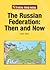 The Russian Federation: Then and Now (Former Soviet Union: Then and Now)