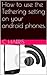 How to use the Tethering setting on your Android Smartphones or Tablets