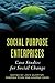 Social Purpose Enterprises: Case Studies for Social Change