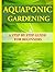 Aquaponic Gardening: A Step by Step Guide for Beginners