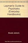 Layman's Guide to Psychiatry (Everyday Handbooks) Layman's Guide to Psychiatry (Everyday Handbooks)