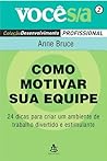 Como Motivar Sua Equipe by Anne Bruce