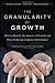 The Granularity of Growth: How to Identify the Sources of Growth and Drive Enduring Company Performance