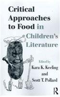 Critical Approaches to Food in Children’s Literature (Children's Literature and Culture)