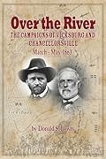 Over the River: The Campaigns of Vicksburg and Chancellorsville, March—May 1863