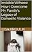 Invisible Witness: How I Overcame My Family's Legacy of Domestic Violence