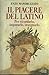 Il piacere del latino: Per ricordarlo, impararlo, insegnarlo