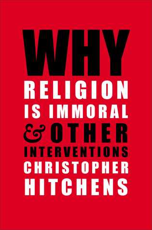 Why Religion Is Immoral: And Other Interventions