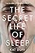 The Secret Life of Sleep