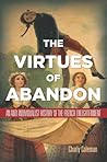 The Virtues of Abandon: An Anti-Individualist History of the French Enlightenment