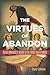 The Virtues of Abandon by Charly Coleman