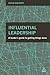 Influential Leadership: A Leader's Guide to Getting Things Done