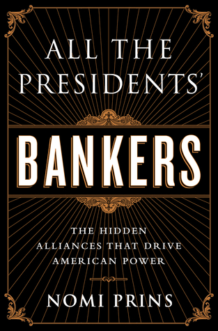 All the Presidents' Bankers: The Hidden Alliances that Drive American Power (Hardcover)
