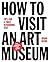 How to Visit an Art Museum ...