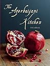 The Azerbaijani Kitchen: A Cookbook