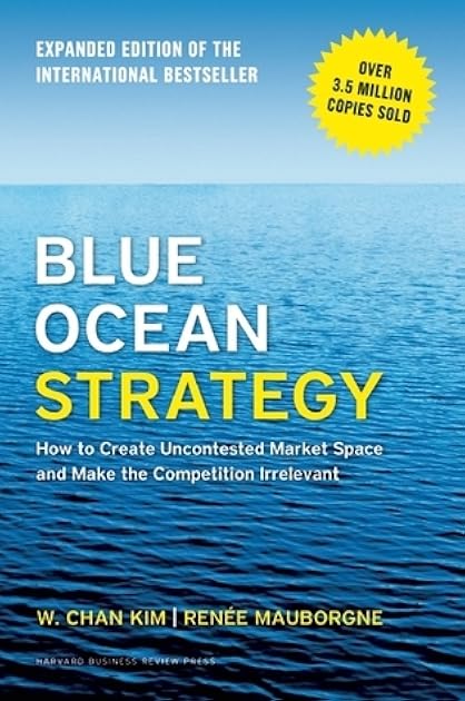 Blue Ocean Strategy, Expanded Edition: How to Create Uncontested Market Space and Make the Competition Irrelevant