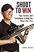 Shoot to Win: Training for ...