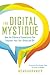 The Digital Mystique: How t...