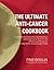 The Ultimate Anti-Cancer Cookbook