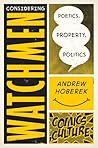 Considering Watchmen: Poetics, Property, Politics (Comics Culture) Considering Watchmen: Poetics, Property, Politics (Comics Culture)