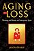 Aging and Loss: Mourning and Maturity in Contemporary Japan (Global Perspectives on Aging)