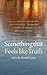 Something That Feels Like Truth (Switchgrass Books)