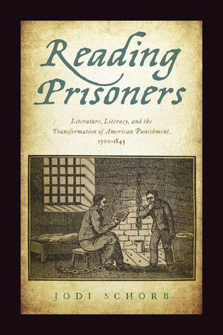 Reading Prisoners: Literature, Literacy, and the Transformation of American Punishment, 1700–1845 (Critical Issues in Crime and Society)