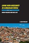 Living with Insecurity in a Brazilian Favela: Urban Violence and Daily Life