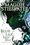 Blue Lily, Lily Blue by Maggie Stiefvater Blue Lily, Lily Blue by Maggie Stiefvater