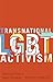 Transnational LGBT Activism: Working for Sexual Rights Worldwide