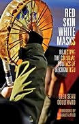 Red Skin, White Masks: Rejecting the Colonial Politics of Recognition (Indigenous Americas)