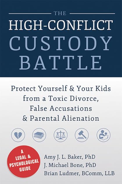 The High-Conflict Custody Battle: Protect Yourself and Your Kids from a Toxic Divorce, False Accusations, and Parental Alienation