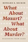 What About Mozart? What About Murder?: Reasoning From Cases