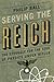 Serving the Reich by Philip Ball Serving the Reich by Philip Ball
