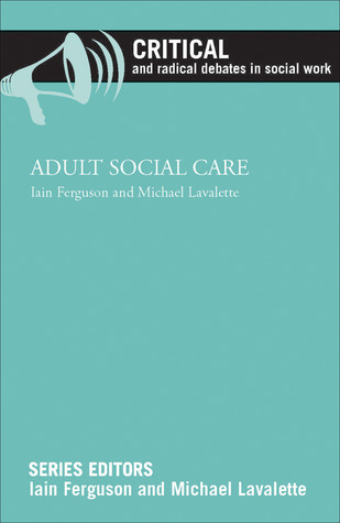 Adult Social Care (Critical and Radical Debates in Social Work)