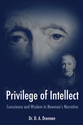 A Privilege of Intellect: Conscience and Wisdom in Newman’s Narrative