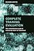 Complete Training Evaluation: The Comprehensive Guide to Measuring Return on Investment