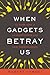 When Gadgets Betray Us: The...