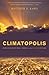 Climatopolis: How Our Cities Will Thrive in the Hotter Future