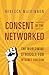 Consent of the Networked: The Worldwide Struggle For Internet Freedom